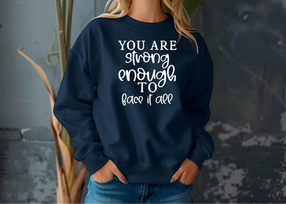 You Are Strong Enough to Face It All Sweatshirt – Motivational & Cozy