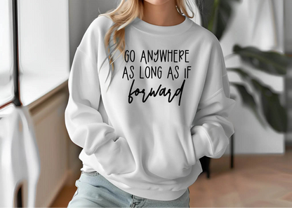 Go Anywhere—Just Keep Moving Forward Sweatshirt