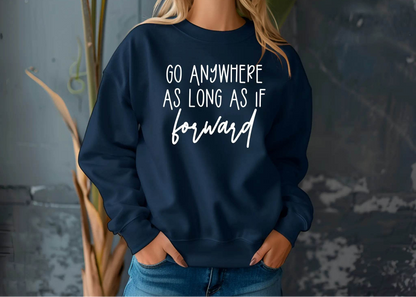 Go Anywhere—Just Keep Moving Forward Sweatshirt